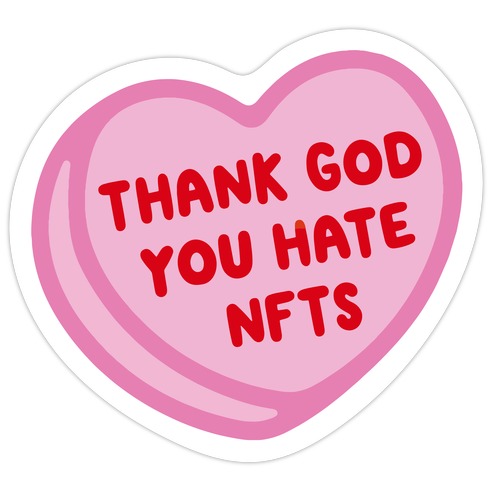 Thank God You Hate NFTS Candy Heart Die Cut Sticker