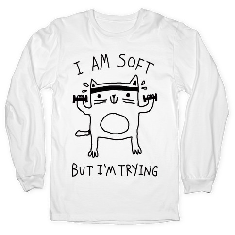 I'm Soft But I'm Trying Gym Cat Long Sleeve T-Shirts