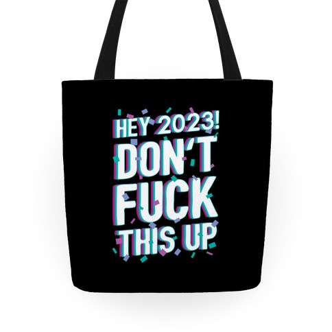 Hey 2023! Don't F*** This Up! Tote