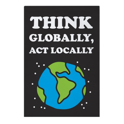 Think Globally, Act Locally Garden Flag