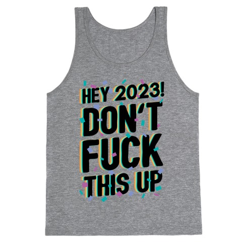 Hey 2023! Don't F*** This Up! Tank Top