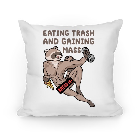 Eating Trash and Gaining Mass Pillow
