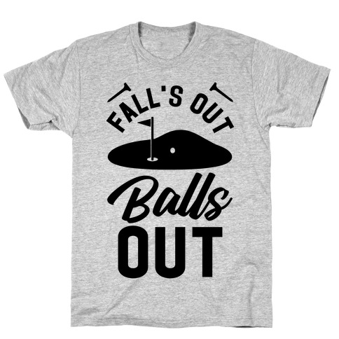 Falls Out Balls Out Golf T-Shirt