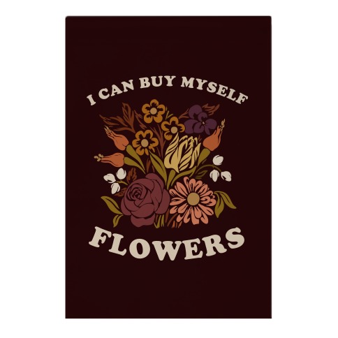 I Can Buy Myself Flowers Garden Flag