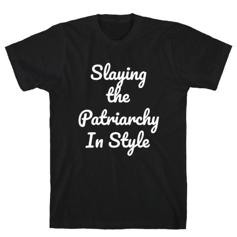 Slaying The Patriarchy In Style T-Shirt