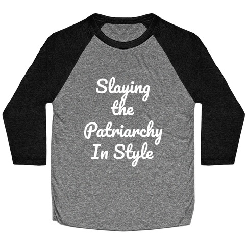 Slaying The Patriarchy In Style Baseball Tee