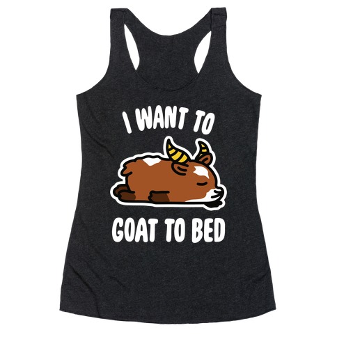 I Want to Goat to Bed Racerback Tank Top
