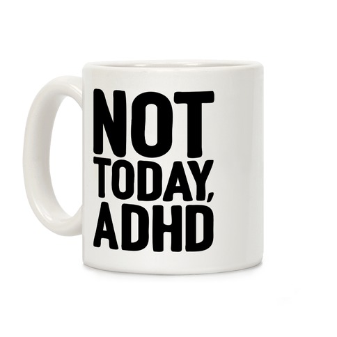 Not Today, ADHD Coffee Mug