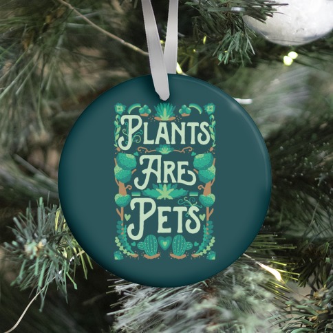 Plants Are Pets Ornament