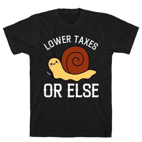 Lower Taxes Or Else  T-Shirt