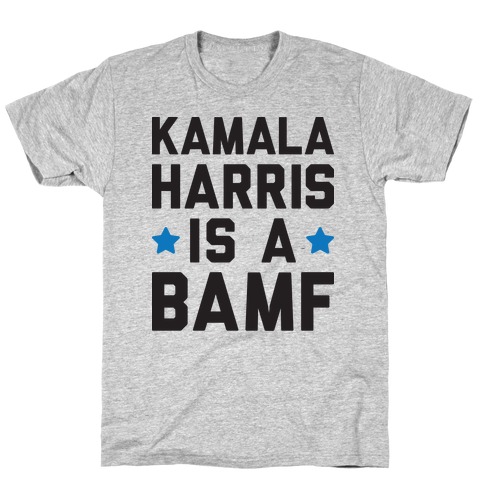 Kamala Harris Is A BAMF T-Shirt