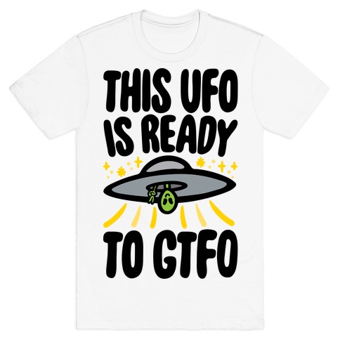 This UFO Is Ready To GTFO T-Shirt