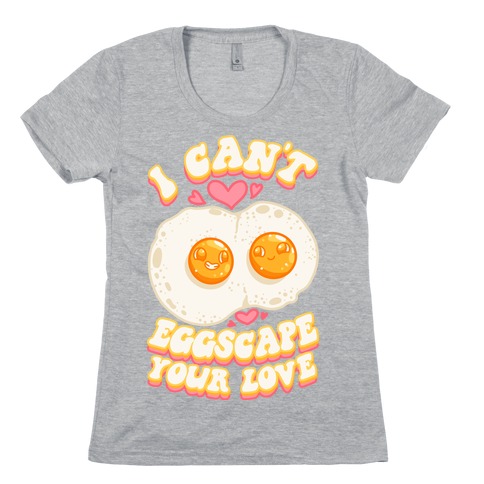 I Can't Eggscape Your Love Womens T-Shirt