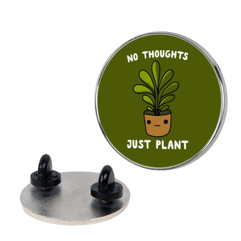No Thoughts, Just Plant Pin
