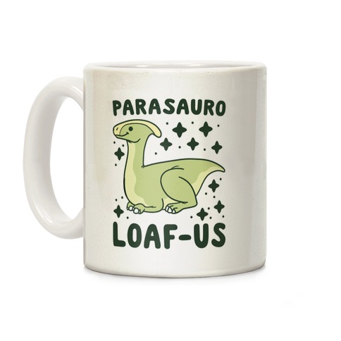 Parasauro-LOAF-us Coffee Mug