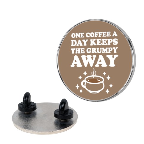 One Coffee A Day Keeps The Grumpy Away Pin