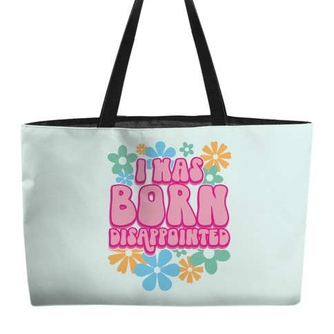 I Was Born Disappointed Weekender Tote