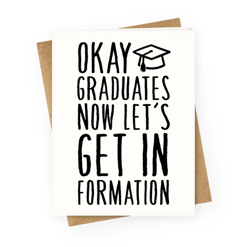 Okay Graduates Now Let's Get In Formation Greeting Card