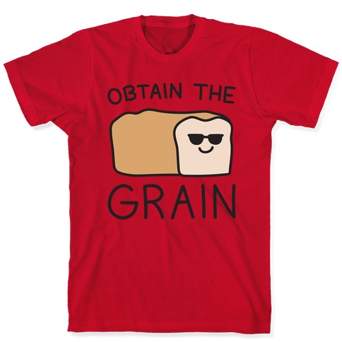 Obtain The Grain T-Shirts | LookHUMAN