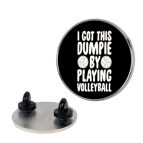 I Got This Dumpie By Playing Volleyball Pin