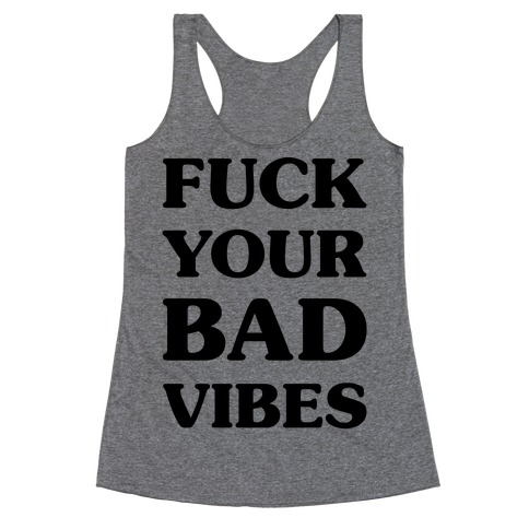 F*** Your Bad Vibes Racerback Tank Top