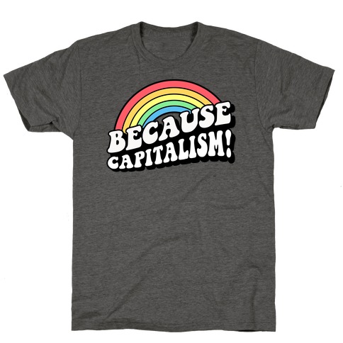 Because Capitalism T-Shirt