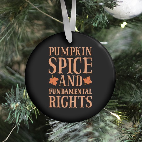 Pumpkin Spice And Fundamental Rights Ornament