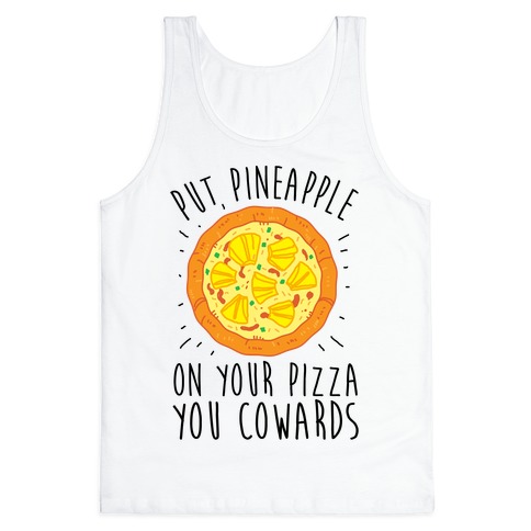 Put Pineapple On Your Pizza You Coward Tank Top