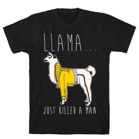 Llama Just Killed A Man Parody White Print T-Shirt