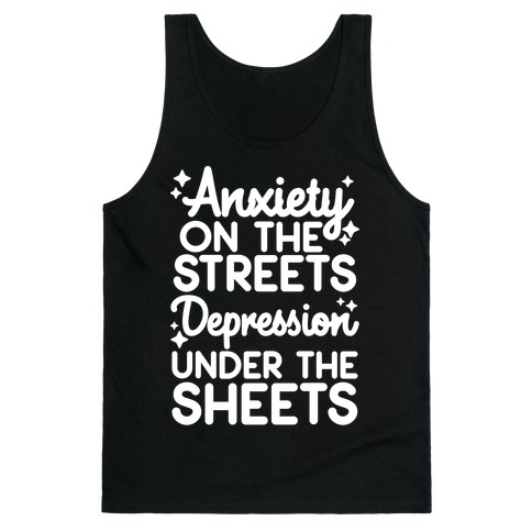 Anxiety On The Streets, Depression Under The Sheets Tank Top