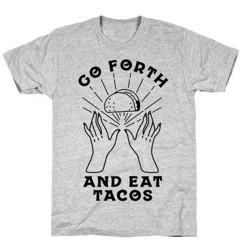 Go Forth and Eat Tacos T-Shirt