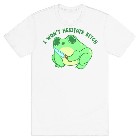I Won't Hesitate Bitch Frog T-Shirt