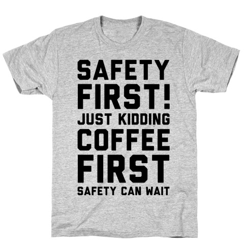 Safety First Coffee First T-Shirt