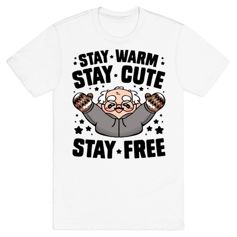 Stay Warm, Stay Cute, Stay Free T-Shirt