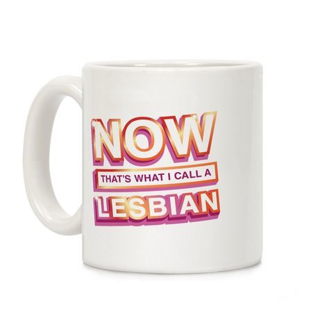 Now That's What I Call A Lesbian Coffee Mug
