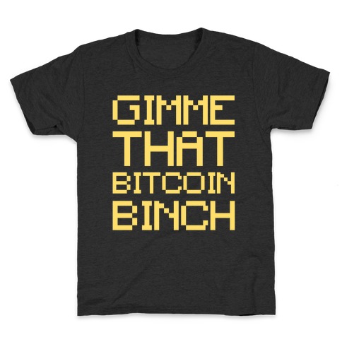 Gimme That Bitcoin Binch White Print Kids T-Shirt