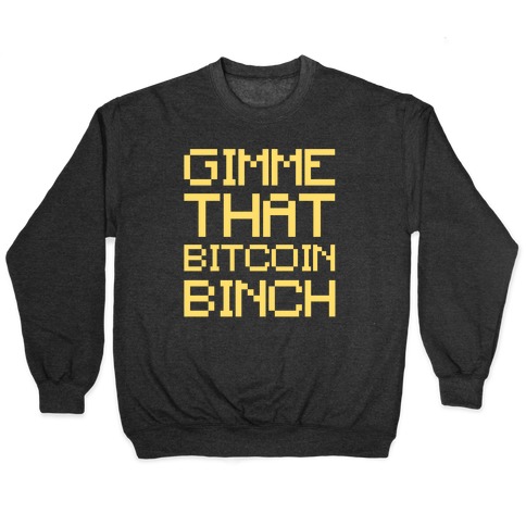 Gimme That Bitcoin Binch White Print Pullover