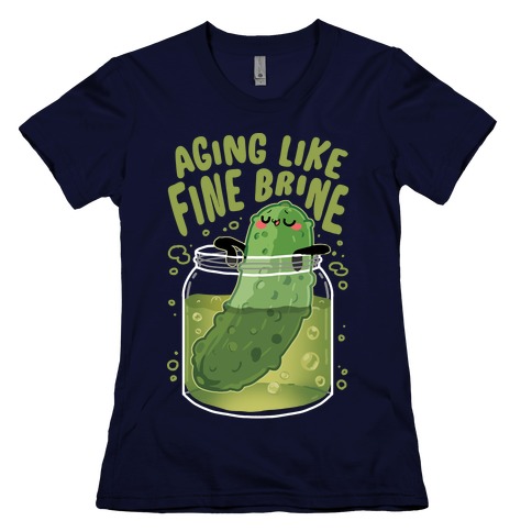 Aging Like Fine Brine Womens T-Shirt