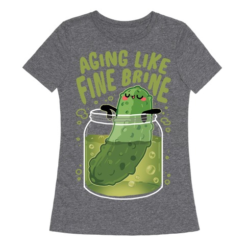 Aging Like Fine Brine Womens T-Shirt