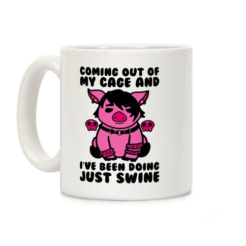 Coming Out of My Cage and I've Been Doing Just Swine Coffee Mug