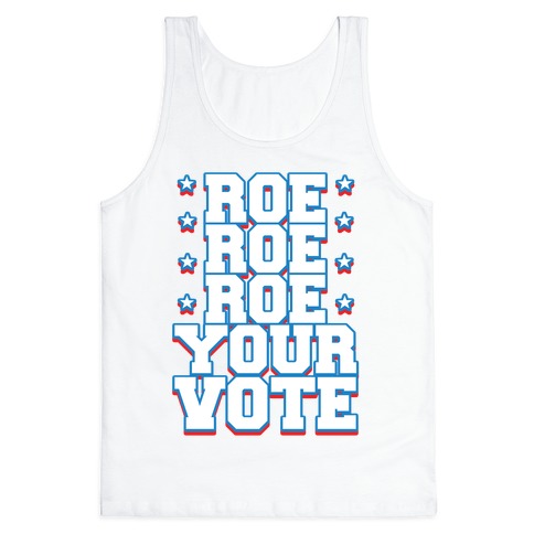 Roe, Roe, Roe Your Vote!  Tank Top