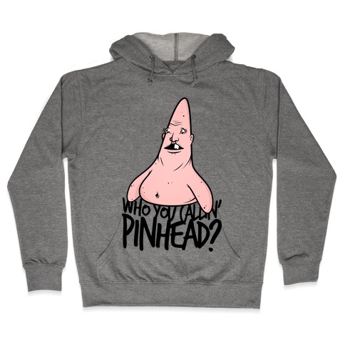 WHO YOU CALLIN' PINHEAD Hooded Sweatshirt