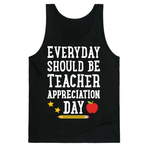 Everyday Should Be Teacher Appreciation Day Tank Top