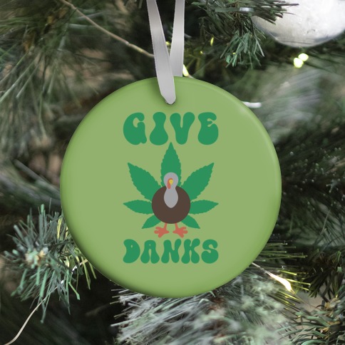 Give Danks Thanksgiving Weed Parody Ornament