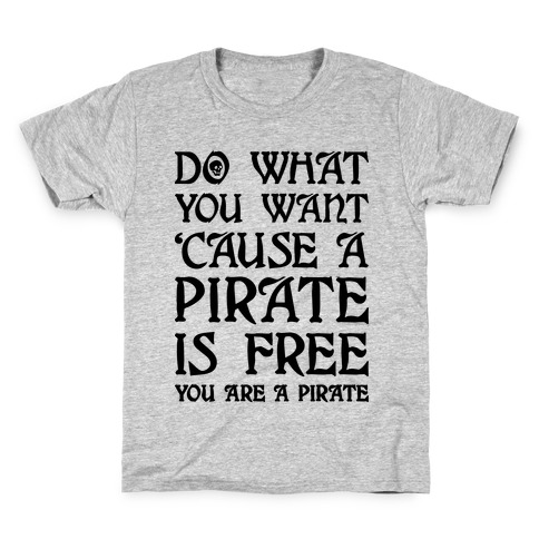 Do What You Want 'Cause A Pirate Is Free You Are A Pirate Kids T-Shirt