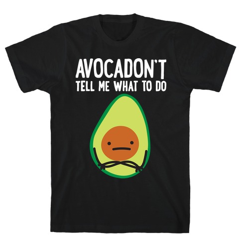 Avocadon't Tell Me What To Do T-Shirt