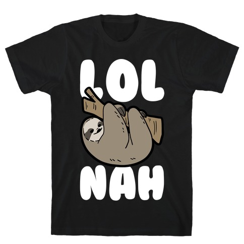 LOL Nah - Sloth T-Shirt