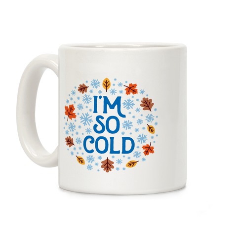 I'm So Cold (Leaves and Snow) Coffee Mug