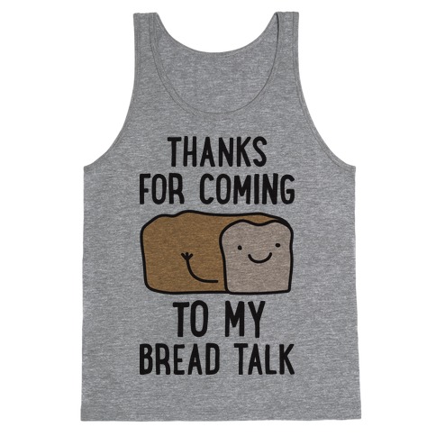 Thanks For Coming To My Bread Talk Tank Top