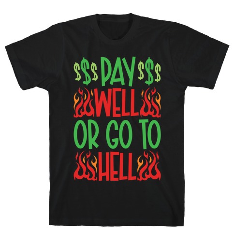 Pay Well Or Got To Hell T-Shirt